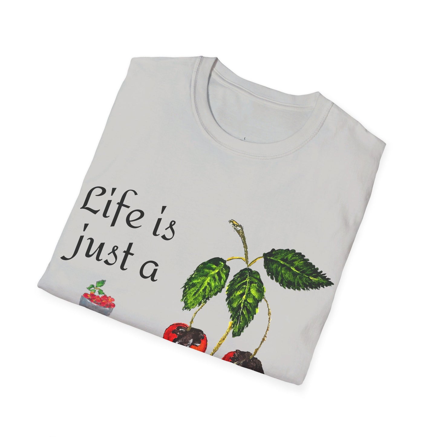 "Life is just a Bowl of Chocolate Covered Cherries Unisex Softstyle T-Shirt