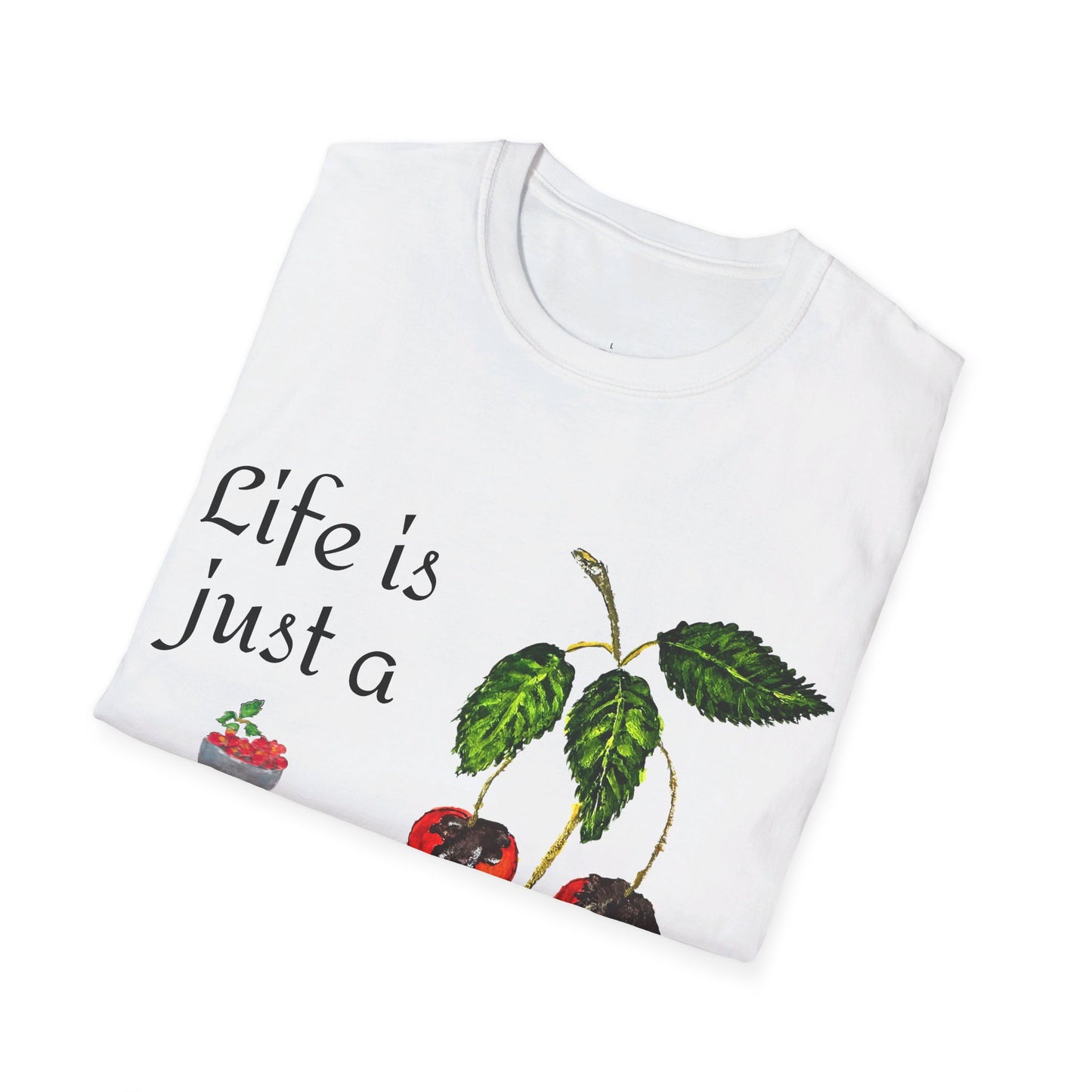 "Life is just a Bowl of Chocolate Covered Cherries Unisex Softstyle T-Shirt