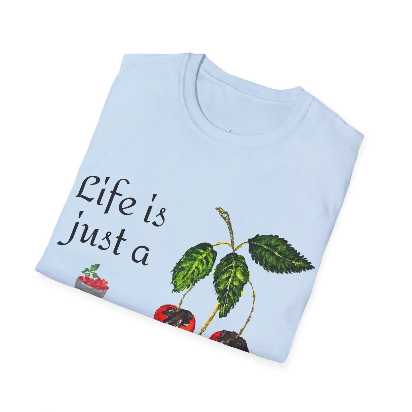 "Life is just a Bowl of Chocolate Covered Cherries Unisex Softstyle T-Shirt