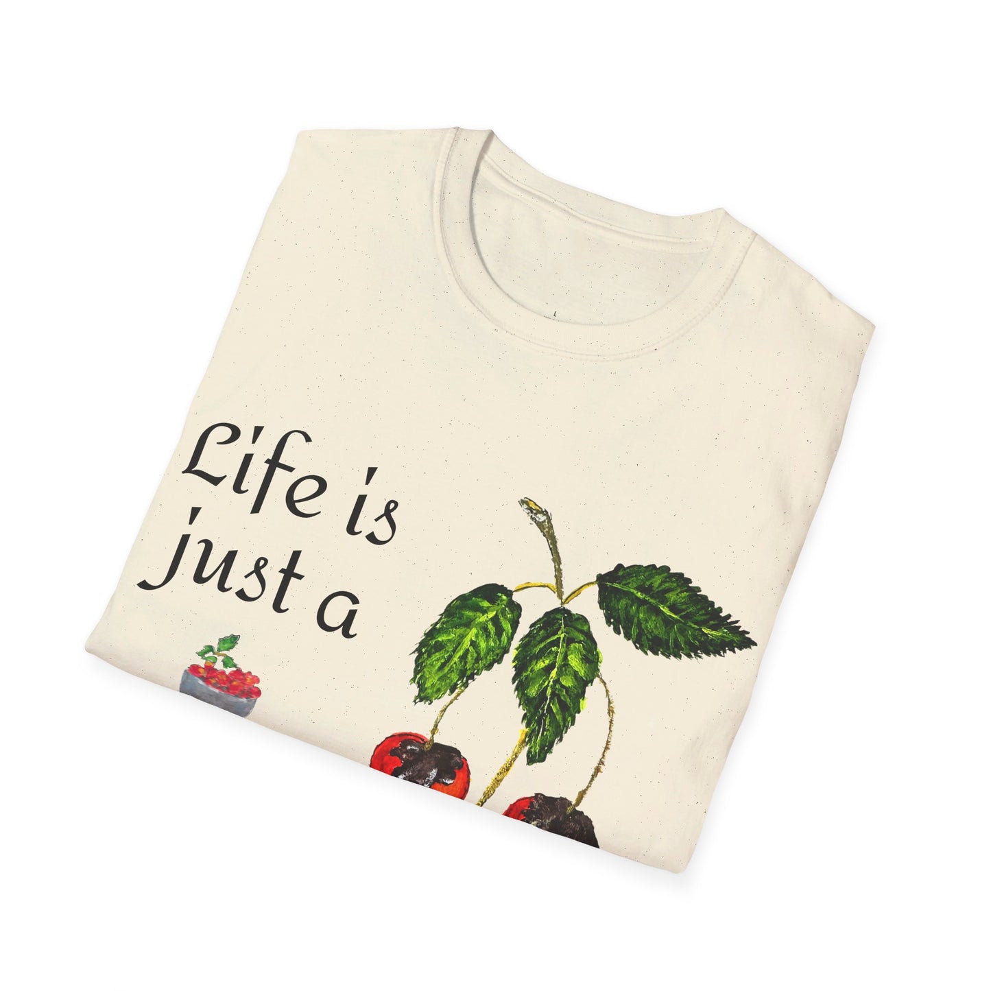 "Life is just a Bowl of Chocolate Covered Cherries Unisex Softstyle T-Shirt