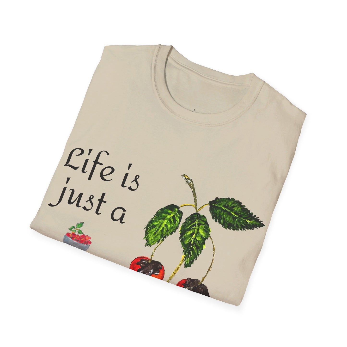 "Life is just a Bowl of Chocolate Covered Cherries Unisex Softstyle T-Shirt