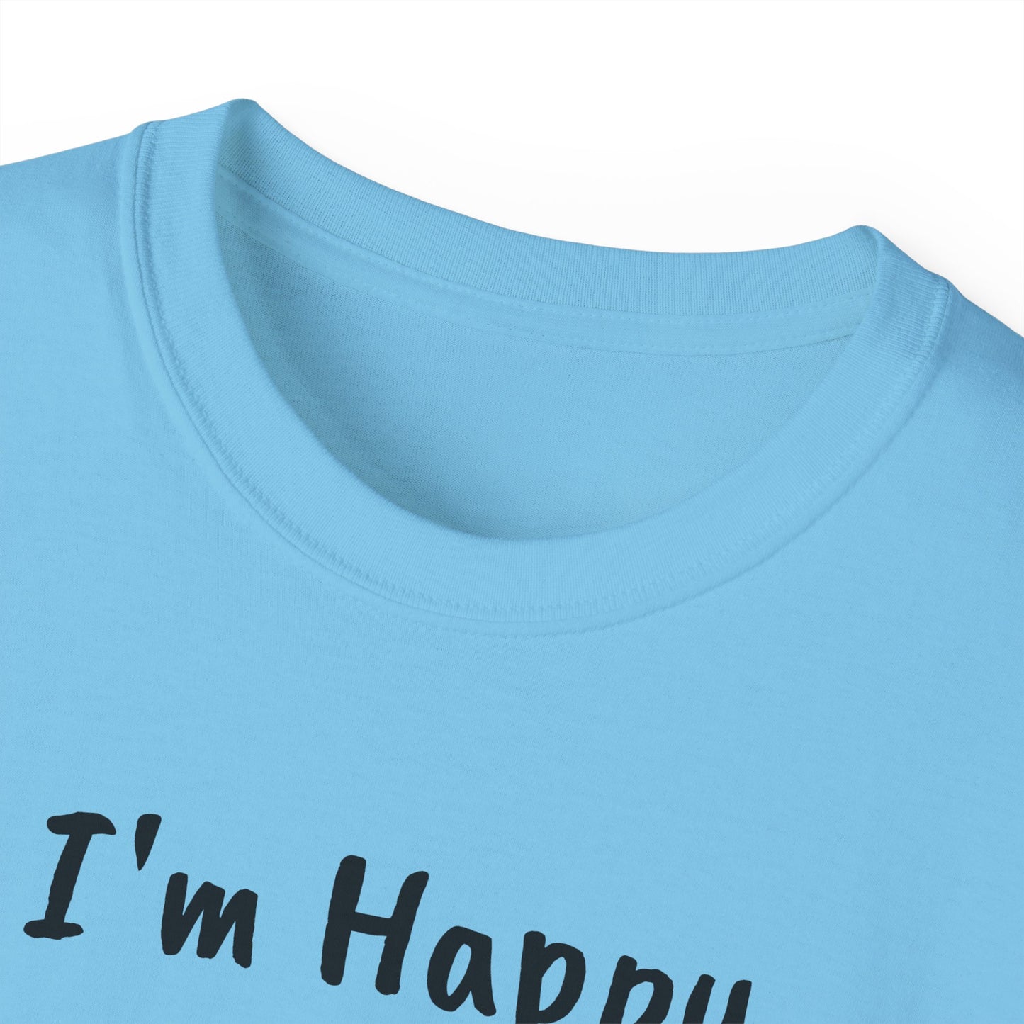 "I AM HAPPY BECAUSE I DANCE" Unisex Ultra Cotton Tee