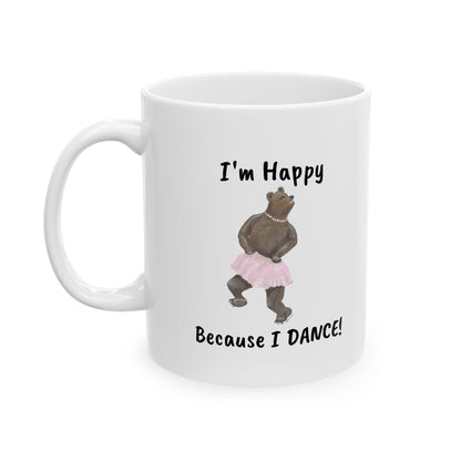 "I'M HAPPY BECAUSE I DANCE" Ceramic Mug, (11oz, 15oz)