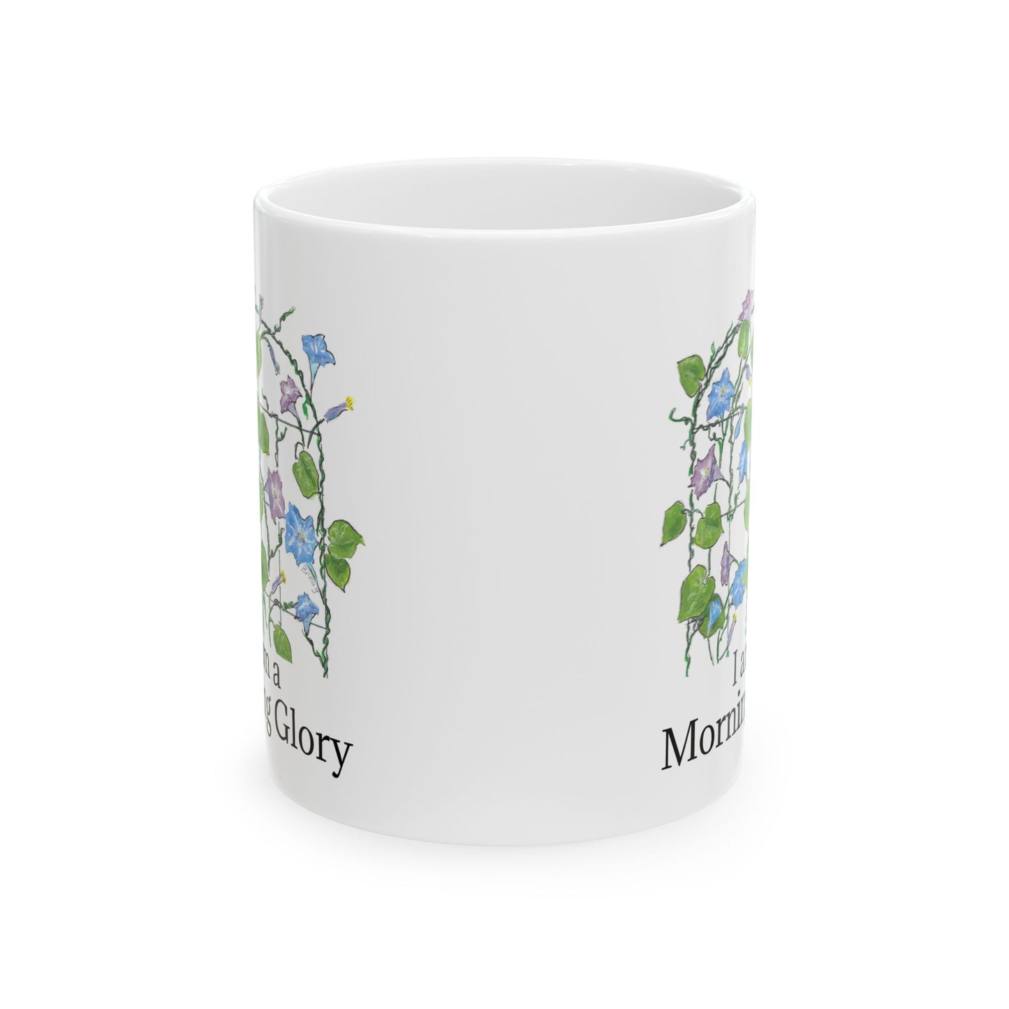 BE a MORNING GLORY! Ceramic Mug, 11 oz OR 15 oz