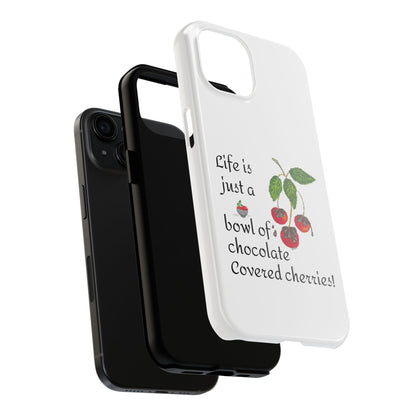 "Life is Just a Bowl of Chocolate Covered Cherries!" Tough Phone Cases