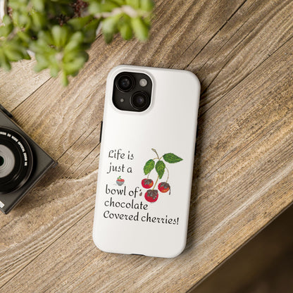 "Life is Just a Bowl of Chocolate Covered Cherries!" Tough Phone Cases