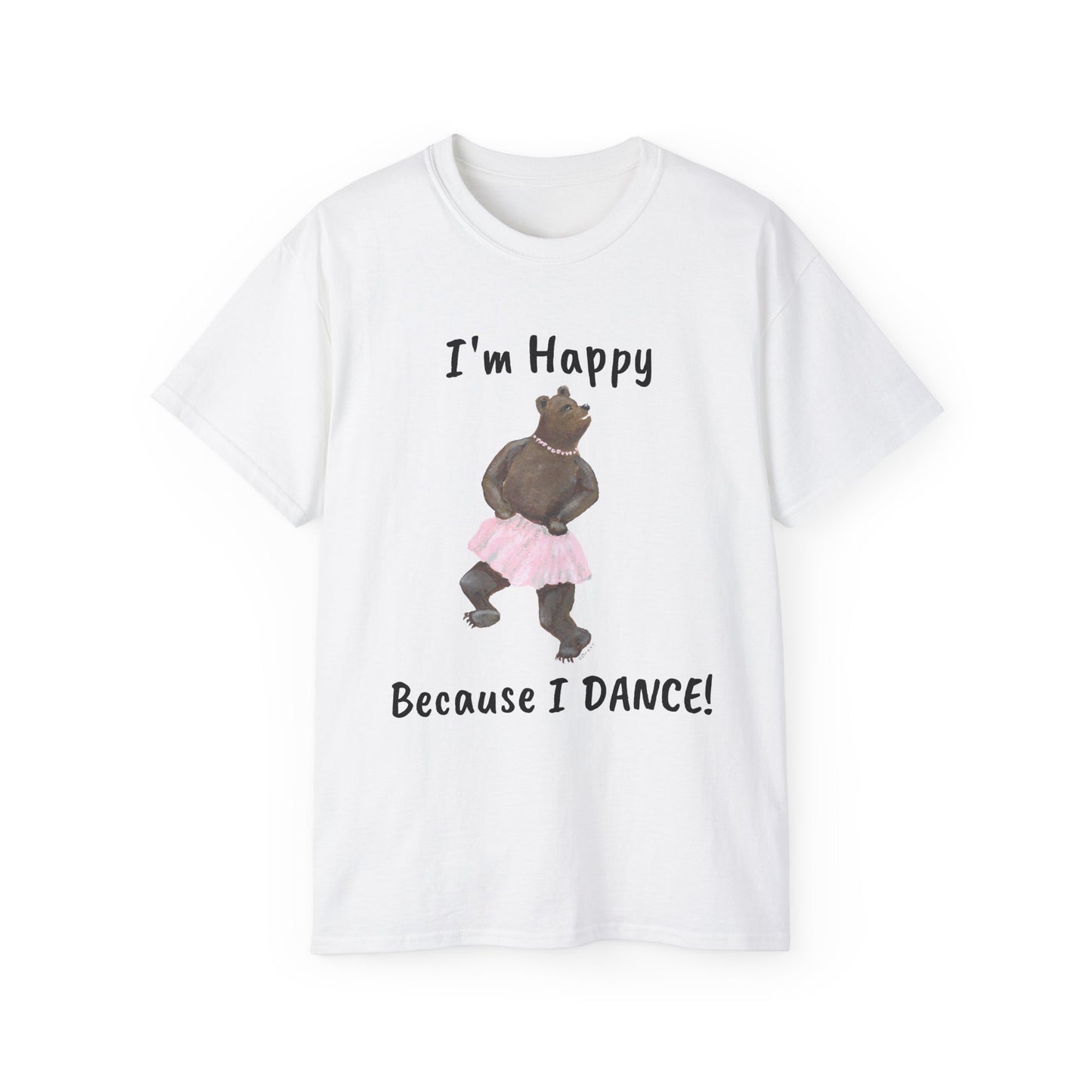 "I AM HAPPY BECAUSE I DANCE" Unisex Ultra Cotton Tee