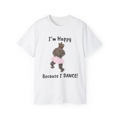 "I AM HAPPY BECAUSE I DANCE" Unisex Ultra Cotton Tee