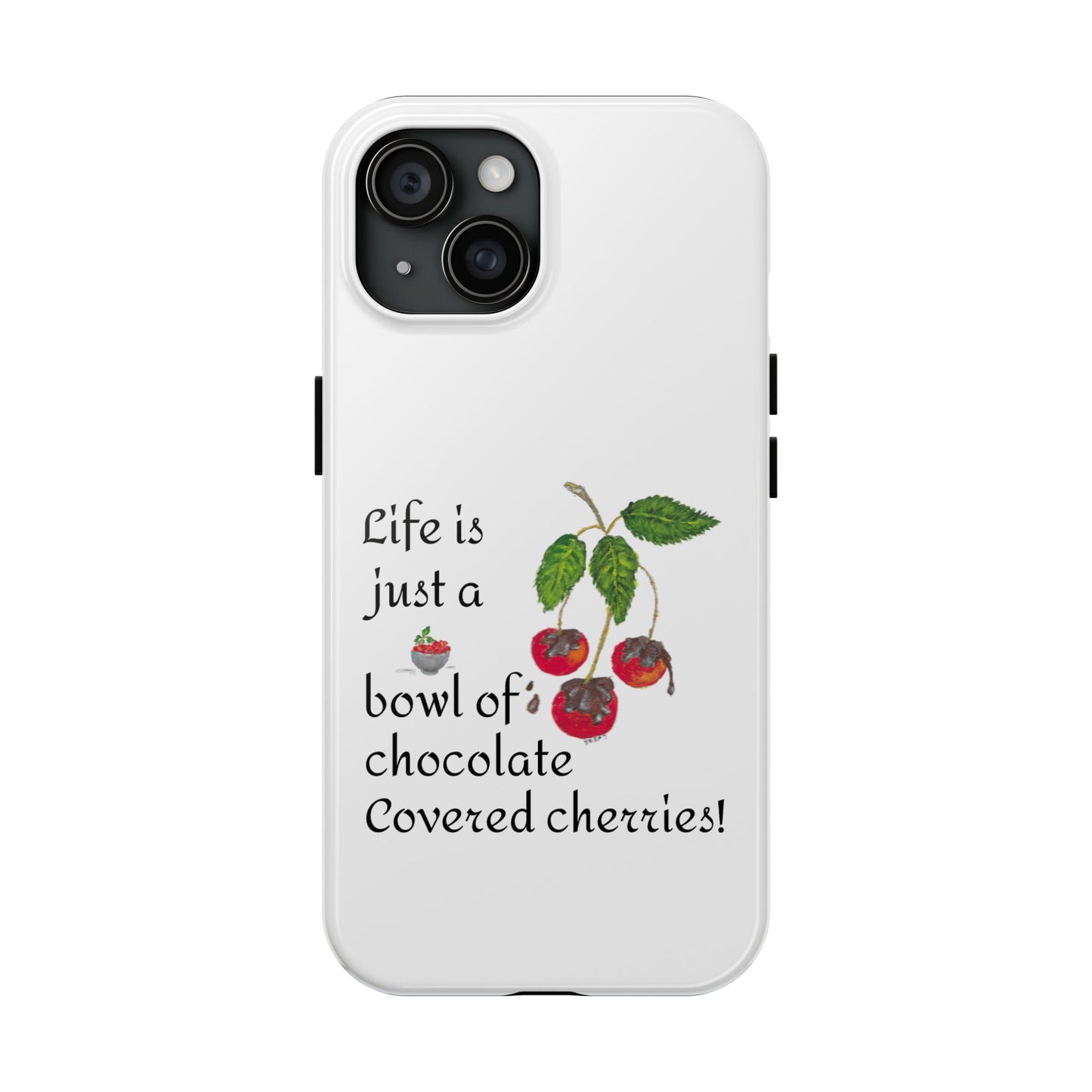 "Life is Just a Bowl of Chocolate Covered Cherries!" Tough Phone Cases