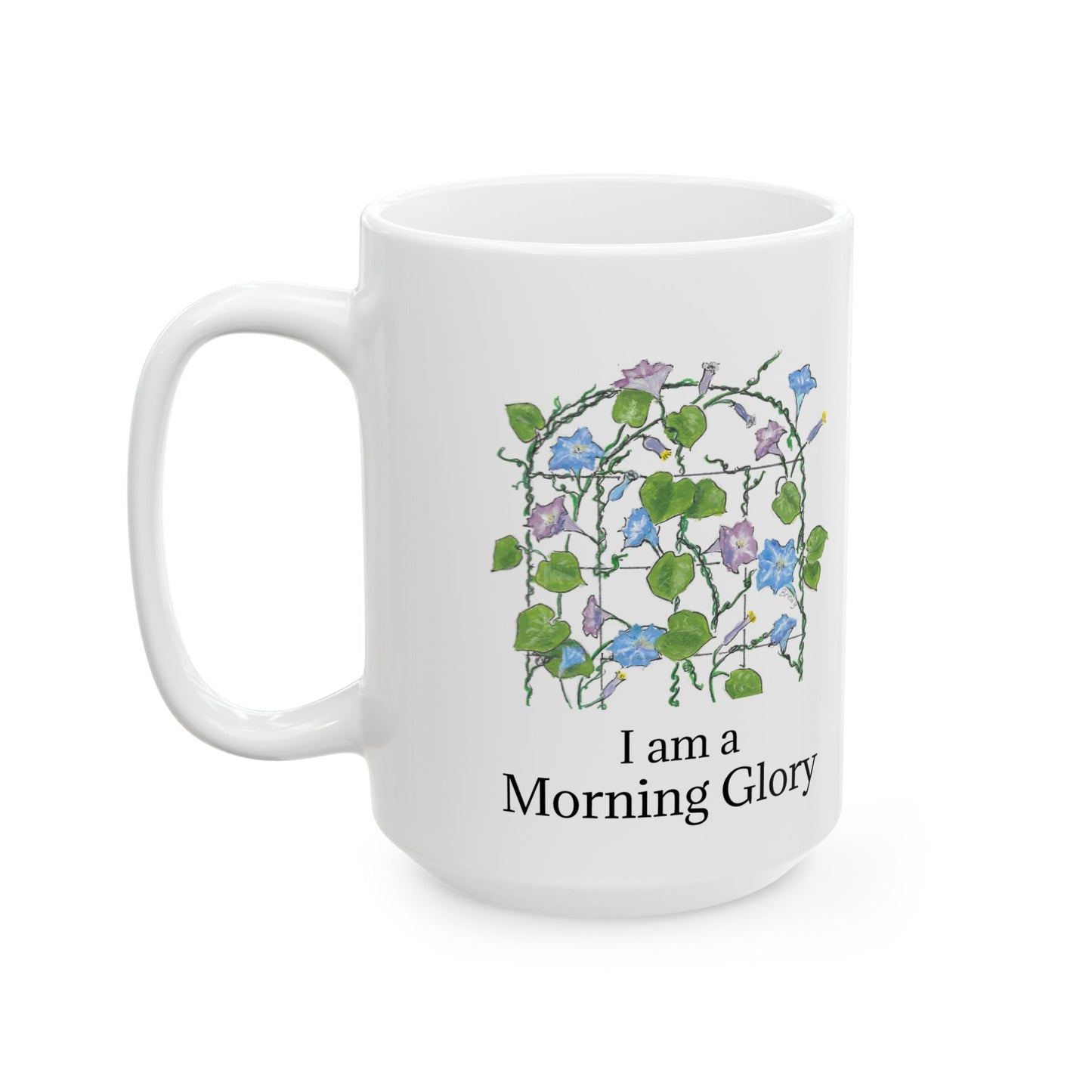 BE a MORNING GLORY! Ceramic Mug, 11 oz OR 15 oz