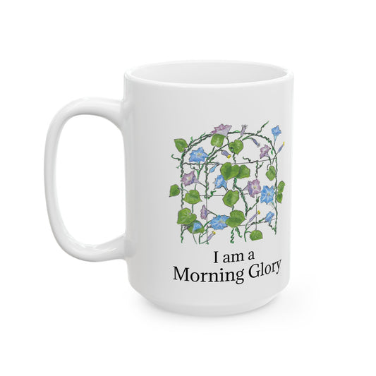 BE a MORNING GLORY! Ceramic Mug, 11 oz OR 15 oz