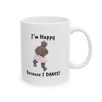 "I'M HAPPY BECAUSE I DANCE" Ceramic Mug, (11oz, 15oz)