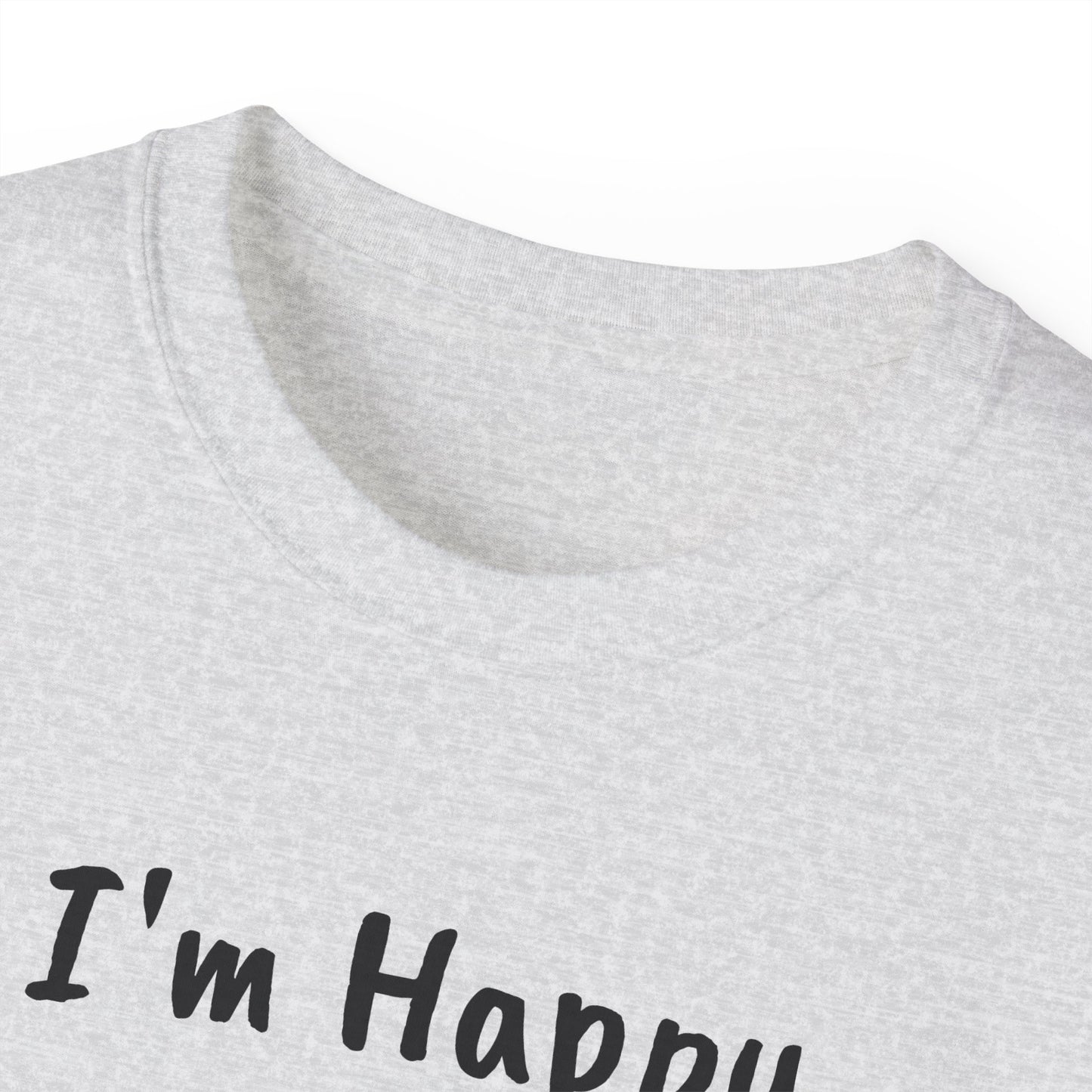 "I AM HAPPY BECAUSE I DANCE" Unisex Ultra Cotton Tee