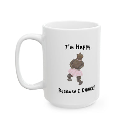 "I'M HAPPY BECAUSE I DANCE" Ceramic Mug, (11oz, 15oz)