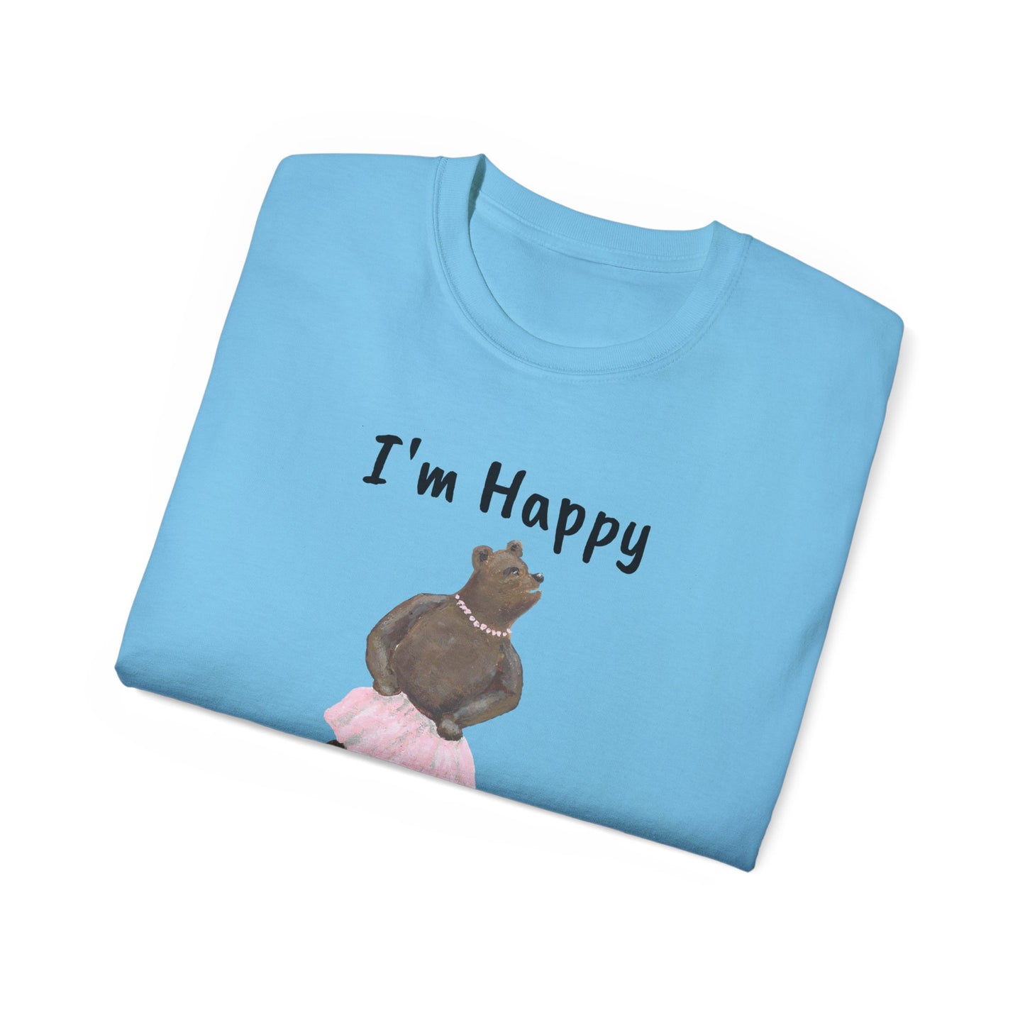 "I AM HAPPY BECAUSE I DANCE" Unisex Ultra Cotton Tee