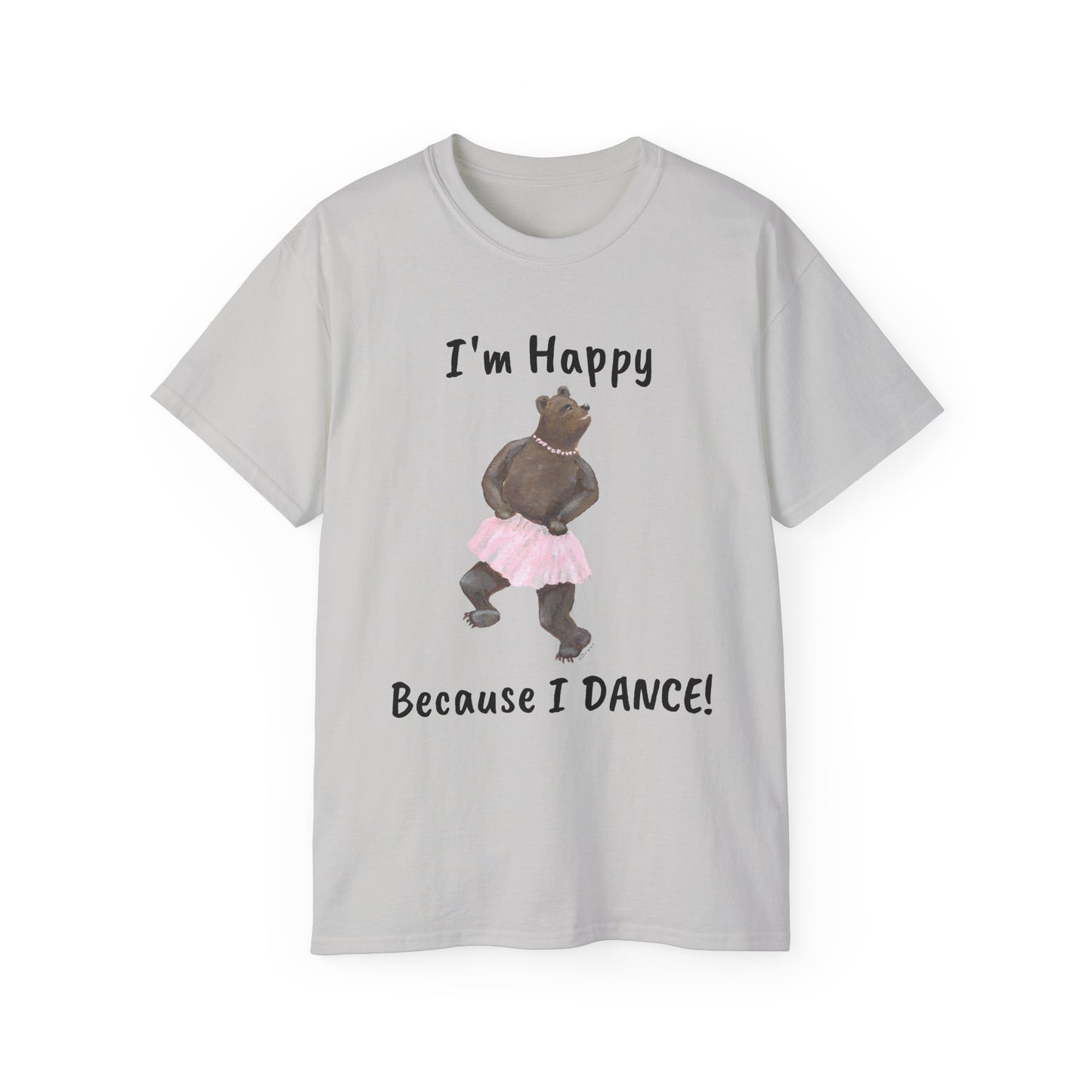 "I AM HAPPY BECAUSE I DANCE" Unisex Ultra Cotton Tee