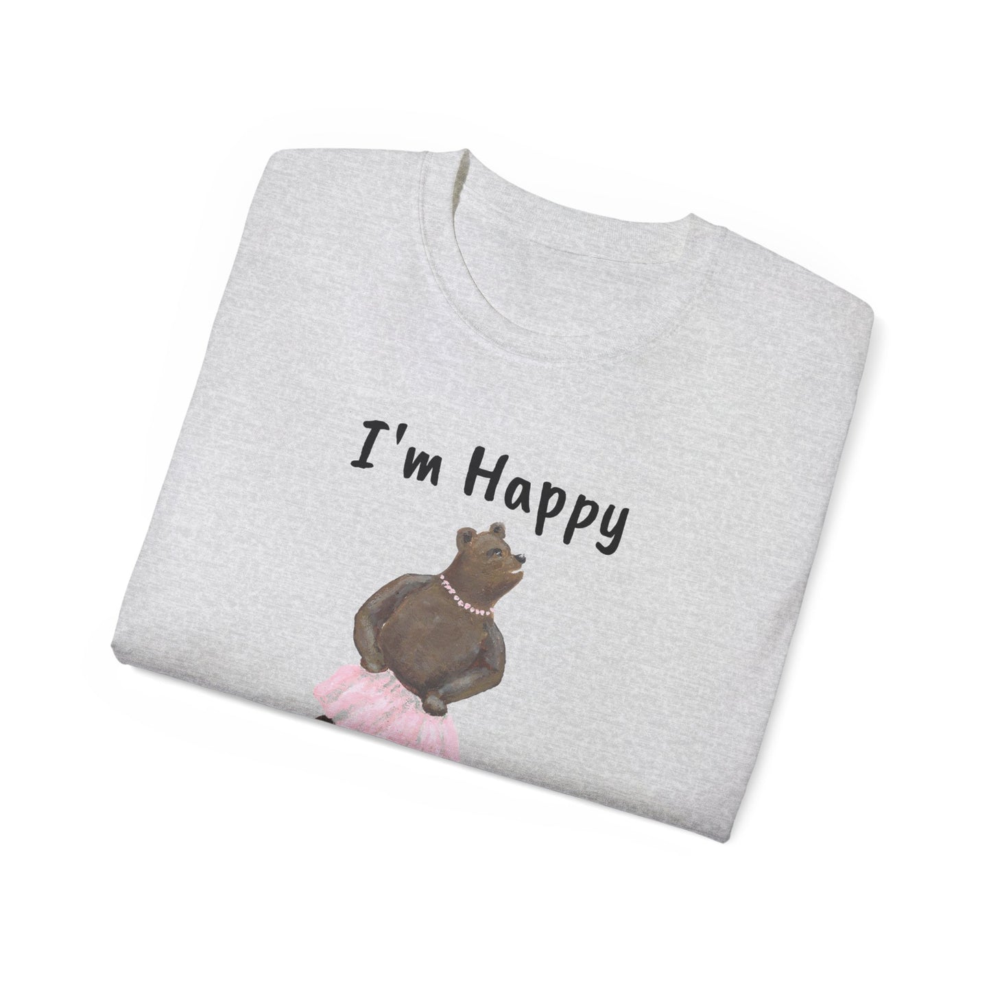 "I AM HAPPY BECAUSE I DANCE" Unisex Ultra Cotton Tee