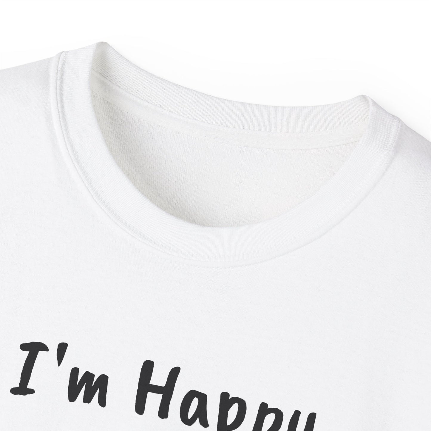 "I AM HAPPY BECAUSE I DANCE" Unisex Ultra Cotton Tee