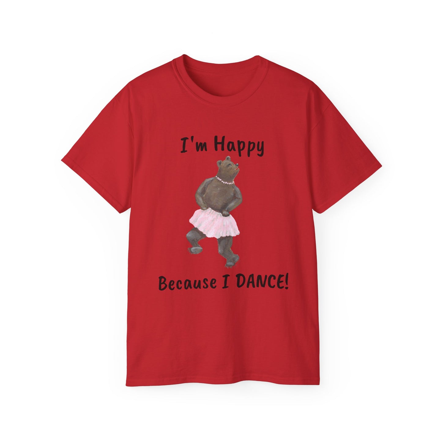 "I AM HAPPY BECAUSE I DANCE" Unisex Ultra Cotton Tee