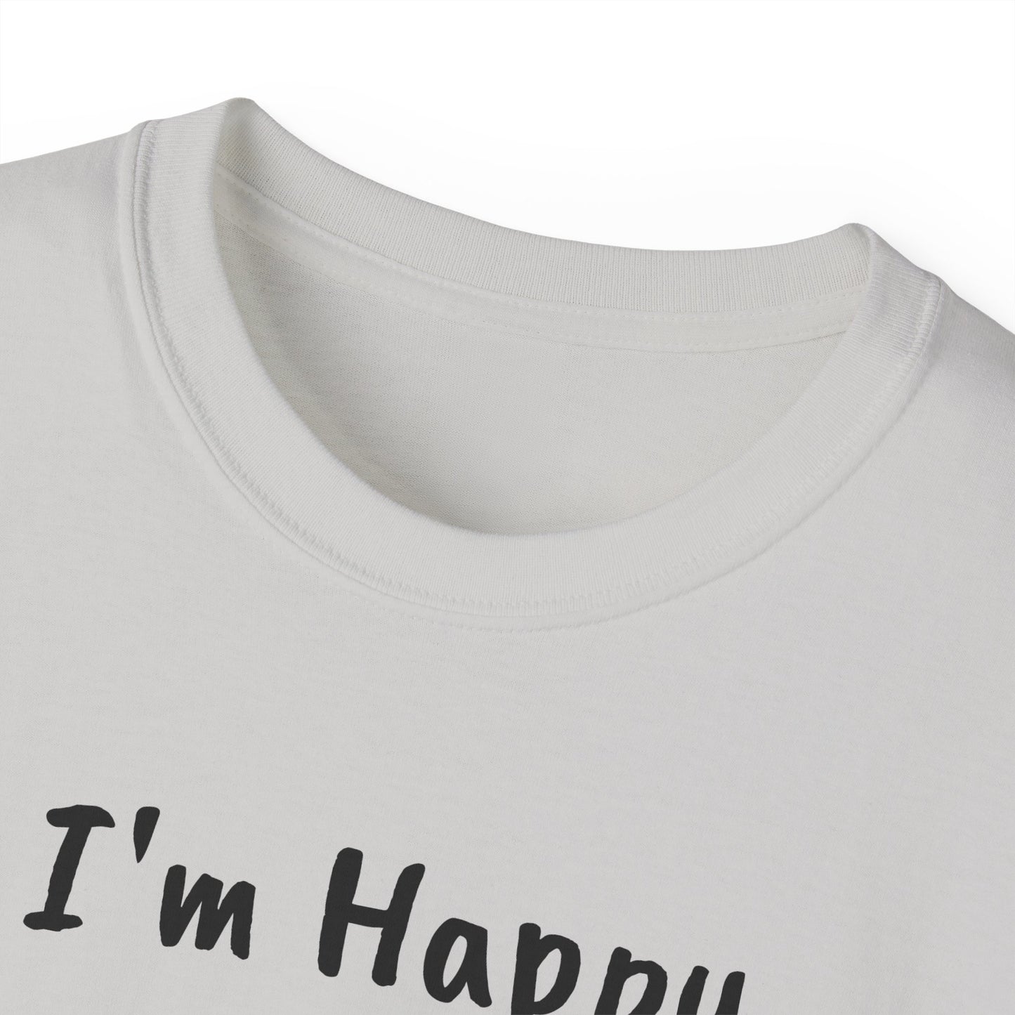 "I AM HAPPY BECAUSE I DANCE" Unisex Ultra Cotton Tee