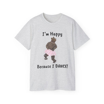 "I AM HAPPY BECAUSE I DANCE" Unisex Ultra Cotton Tee