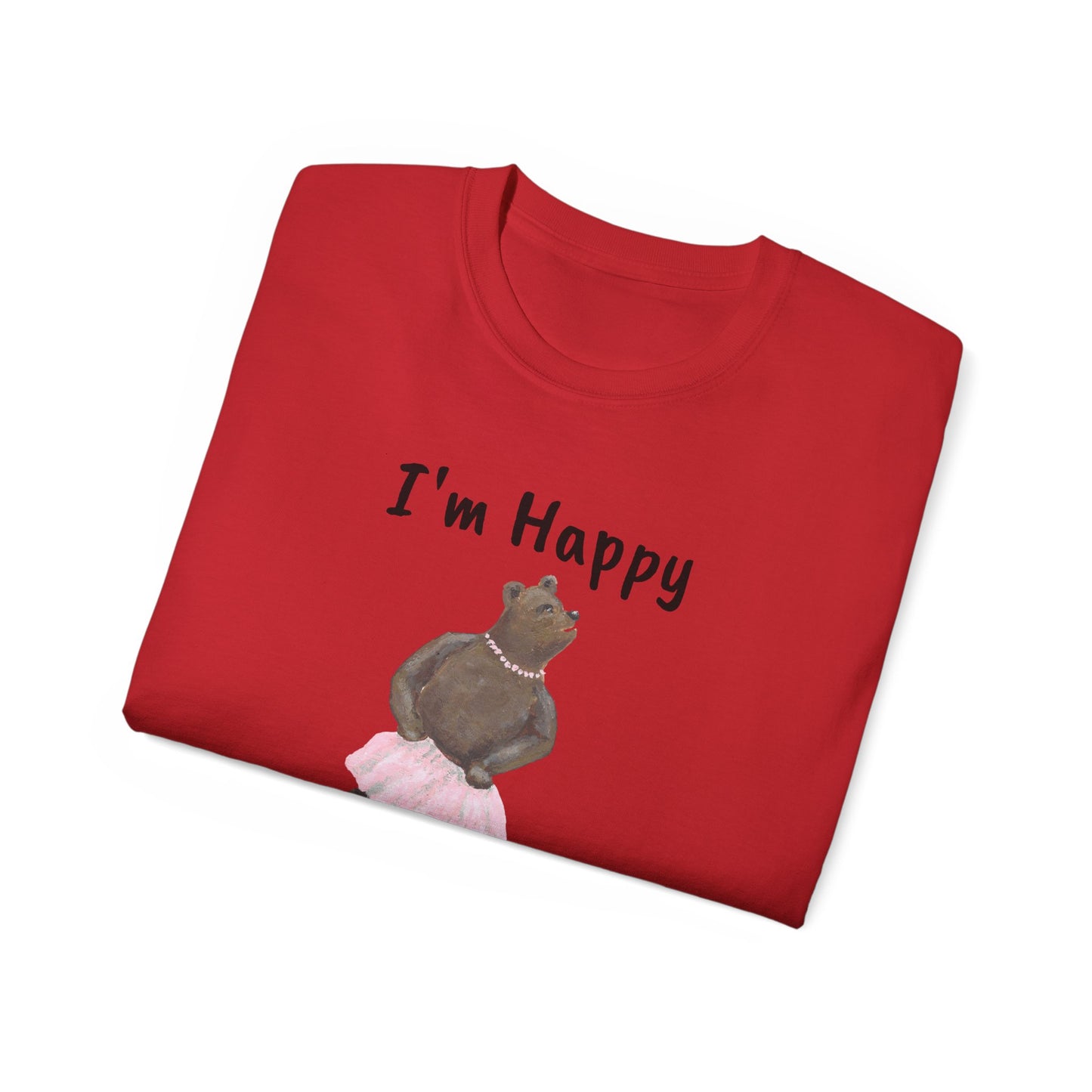 "I AM HAPPY BECAUSE I DANCE" Unisex Ultra Cotton Tee